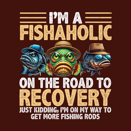 Funny Fishing I'm a Fishaholic on the Road to Recovery Joke | PRODUCT CODE: FNYSHOLCNRDT