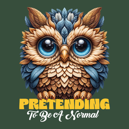Funny Owl Lover Pretending to Be Normal Hilarious Owl Quote Whimsical Woodland | PRODUCT CODE: FNYWLOLVRPTD
