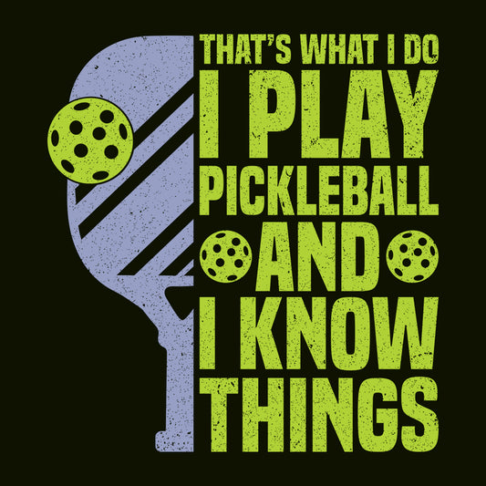 Funny Pickleball I Play Pickleball and I Know Things Witty Pickleball Quote | PRODUCT CODE: FYNPCKBLAWTH