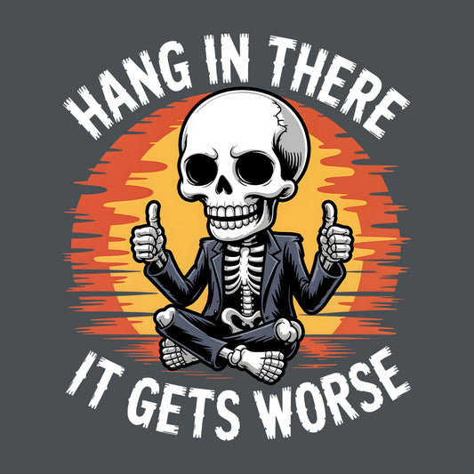 Hang In There Skeleton T-Shirt, Dark Humor Sweatshirt, Sarcastic Jokes Hoodie | PRODUCT CODE: HGASDBNWK