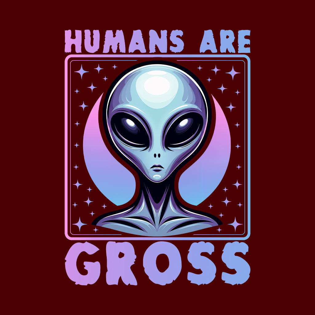 Humans Are Gross Humorous Alien Quote | PRODUCT CODE: HMNSAGRFA