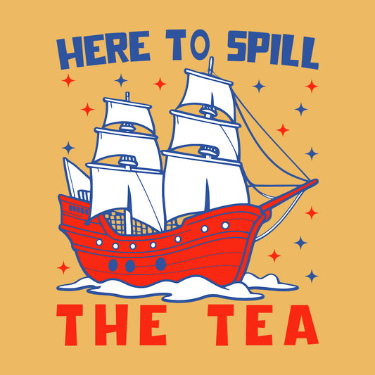 Here To Spill The Tea 4th of July USA Pride | PRODUCT CODE: HRETSPLAEF