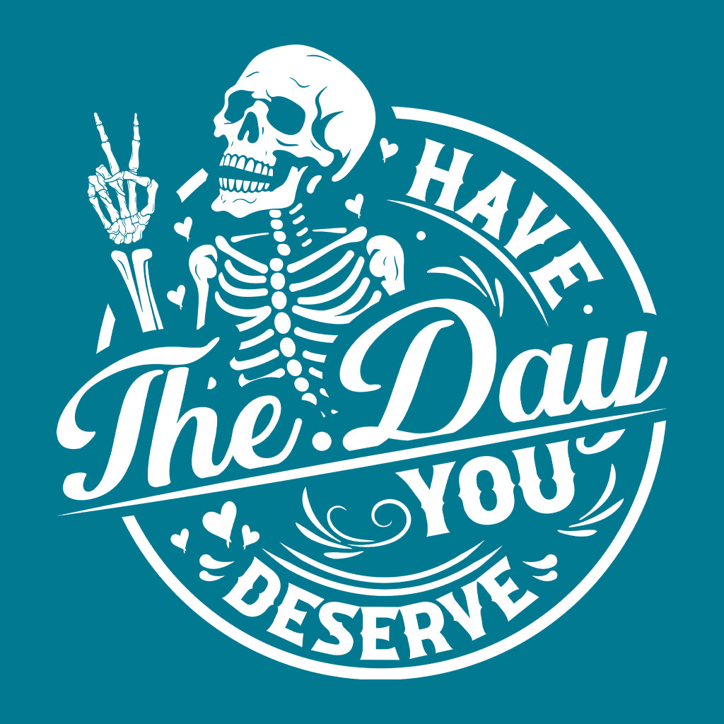 Have The Day You Deserve Motivational Skeleton | PRODUCT CODE: HVTDYUSRV