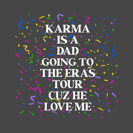 Taylor Concert Karma Is A Dad Going To The Eras Tour Cuz He Loves Me | PRODUCT CODE: KMRADGNER