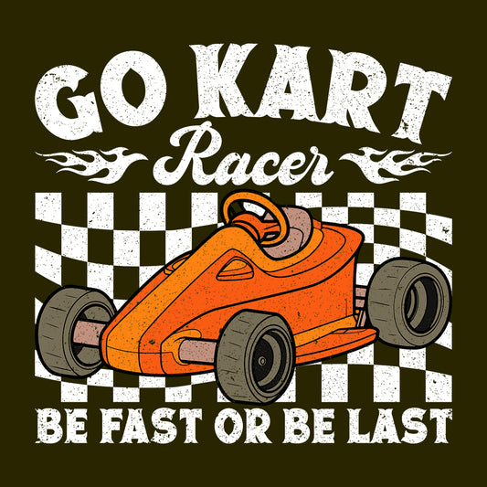 Go Kart Racer Be Fast Or Be Last Racing Quotes | PRODUCT CODE: KRTCNGBLST