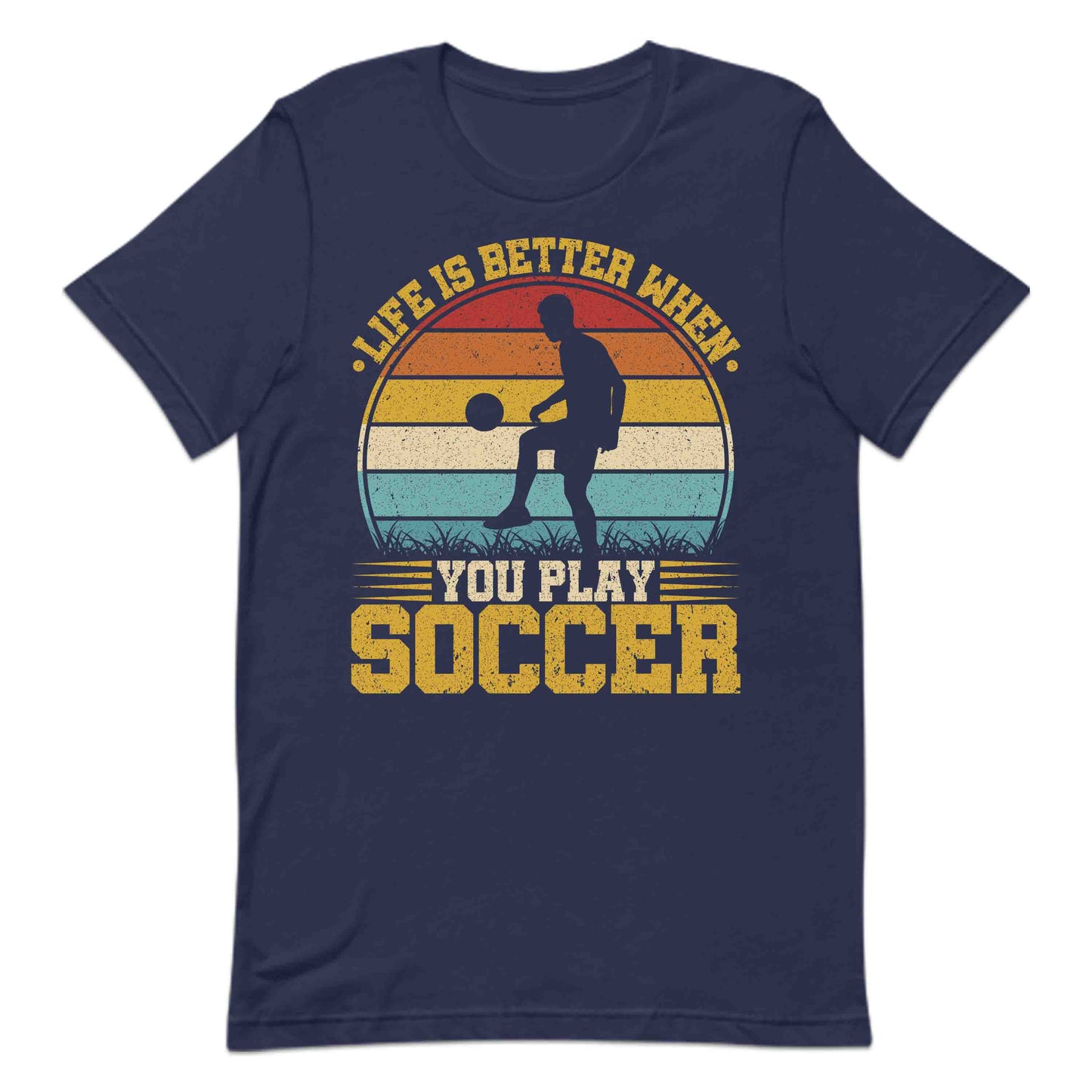 Life is Better When You Play Soccer Retro Football Enthusiasts | PRODUCT CODE: LFESBRTUPLYVN
