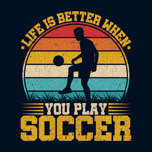 Life is Better When You Play Soccer Retro Football Enthusiasts | PRODUCT CODE: LFESBRTUPLYVN