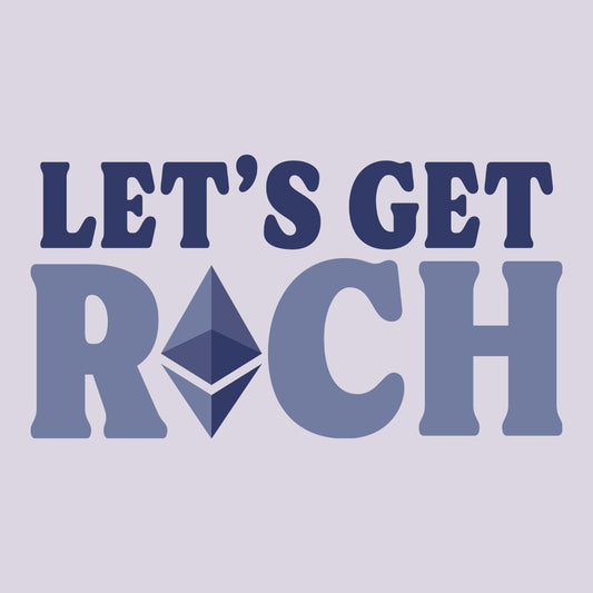 Let's Get Rich Ethereum ETH Cryptocurrency Bitcoin Merch | PRODUCT CODE: LTGERCHETM