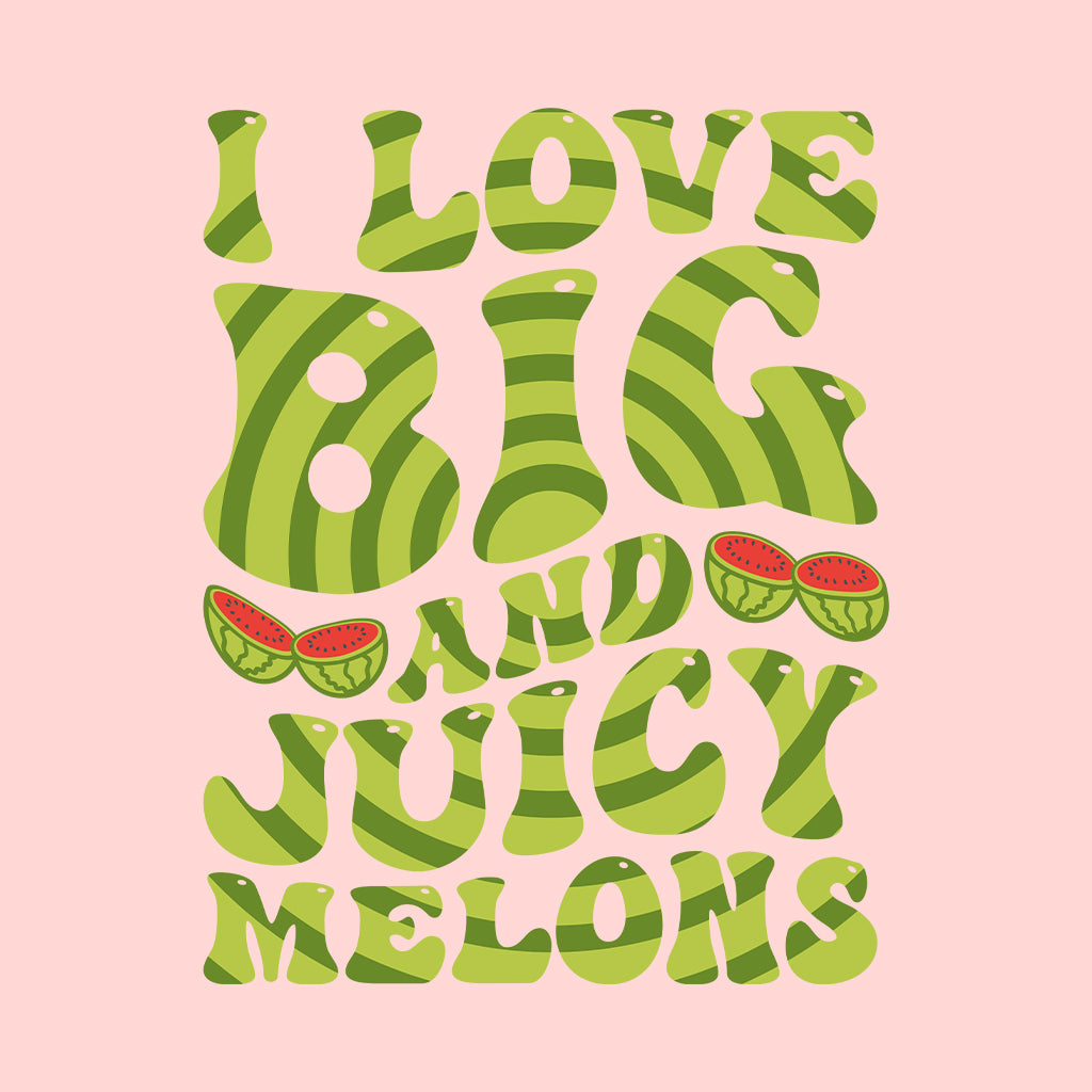 I Love Big And Juicy Melons Vegetarian Humor | PRODUCT CODE: LVBGANJUCY