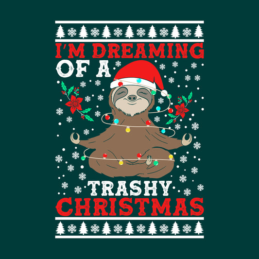 I'm Dreaming of a Trashy Christmas Trashy Sloth Xmas | PRODUCT CODE: MDRNGFOATRSH