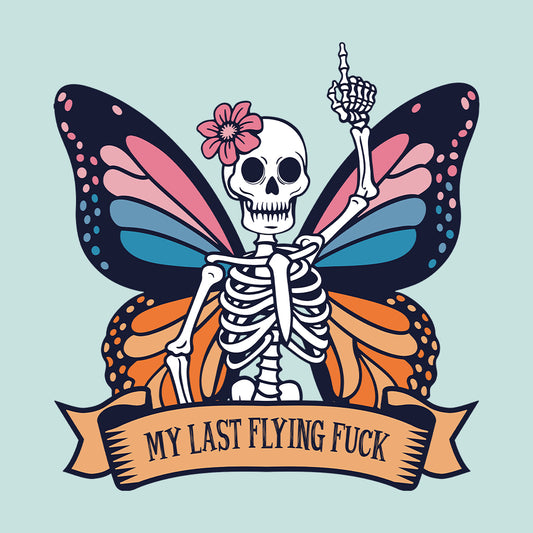 My Last  Flaying Fuck Butterfly Skeleton Quirky Hilarious | PRODUCT CODE: MLSTFYNGC