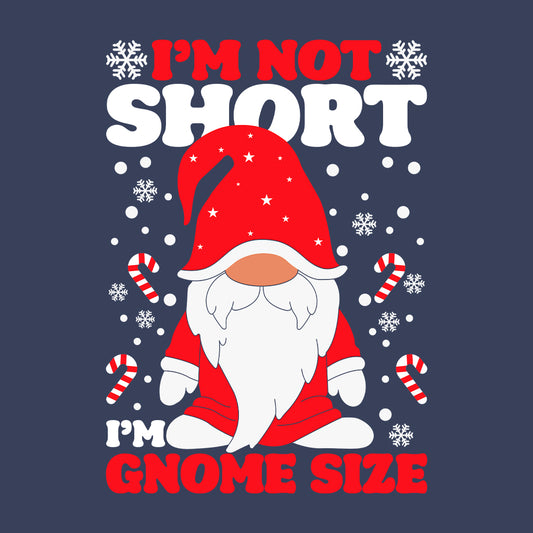 I'm Not Short I'm Gnome Size Funny Christmas Cute Xmas Gnome | PRODUCT CODE: MNTOSHGNMC
