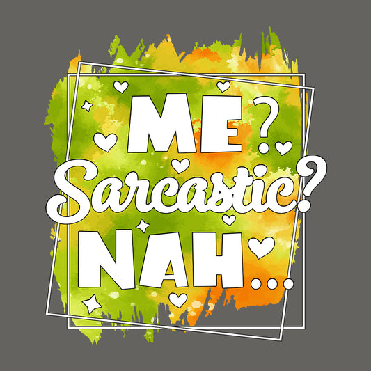 Me Sarcastic? Nah Funny Humorous Quote | PRODUCT CODE: MSRCTHANF