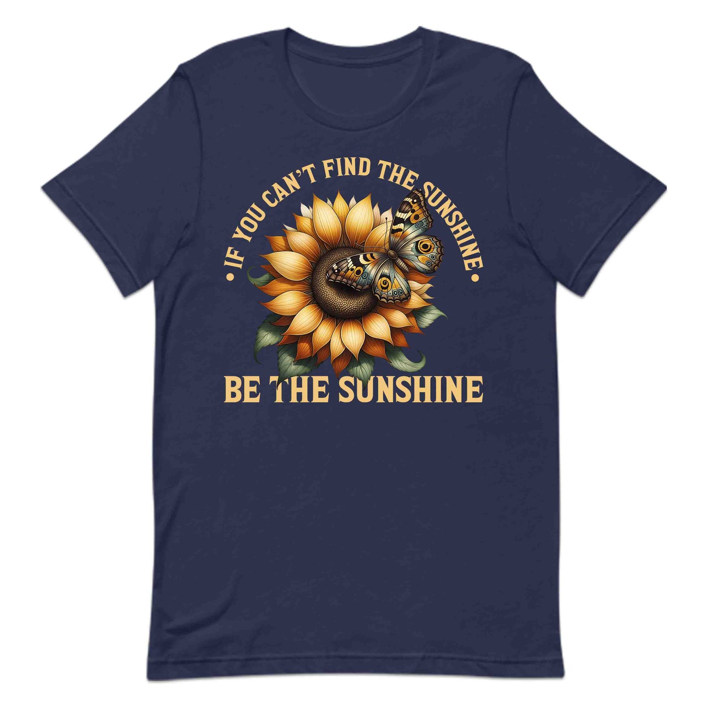 If You Can't Find the Sunshine Be the Sunshine Inspirational Sunflower Butterfly | PRODUCT CODE: NSPRTFLWRBTUYC