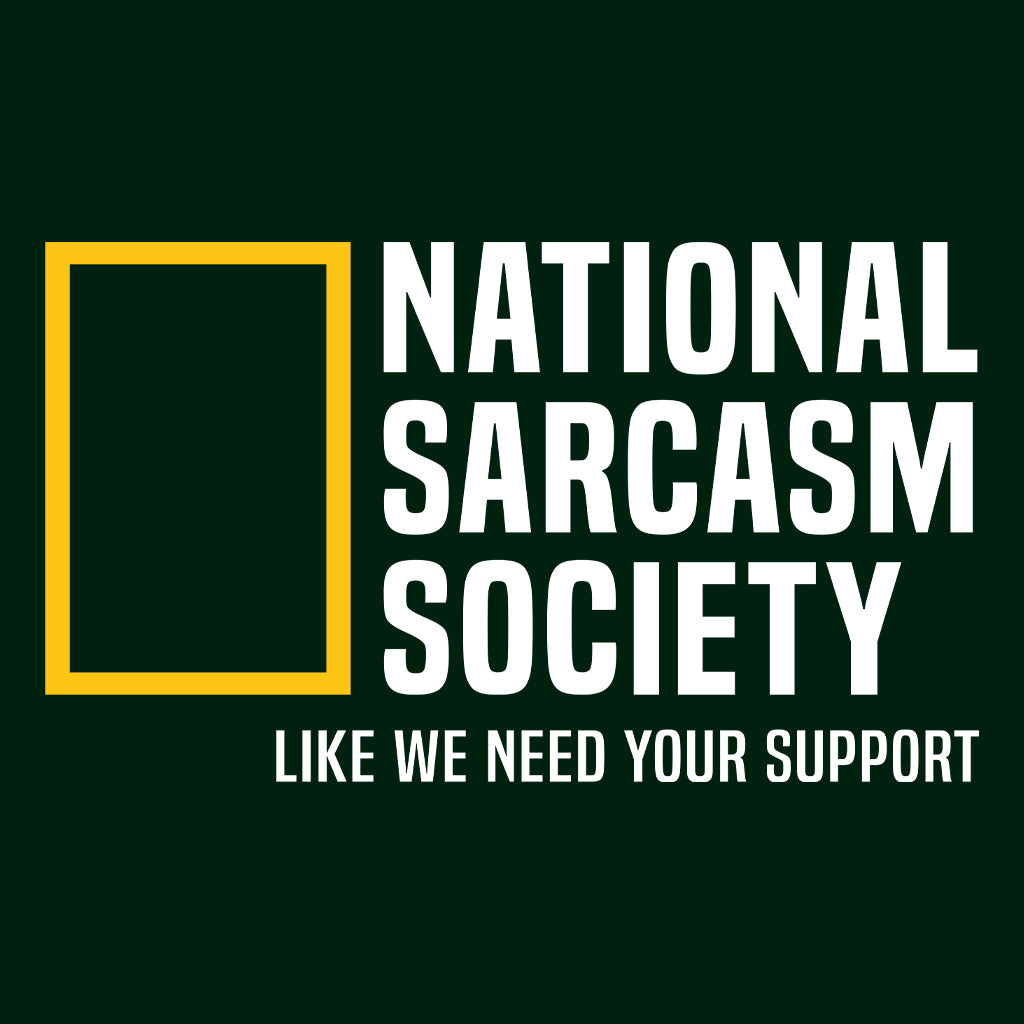National Sarcasm Society T-Shirt | National Geographic Hoodie | Witty Humor Sweatshirt | PRODUCT CODE: NSTBAOEGUYAP