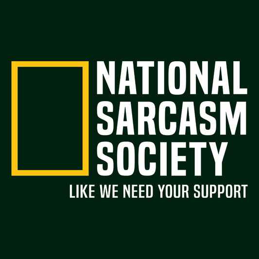National Sarcasm Society T-Shirt | National Geographic Hoodie | Witty Humor Sweatshirt | PRODUCT CODE: NSTBAOEGUYAP