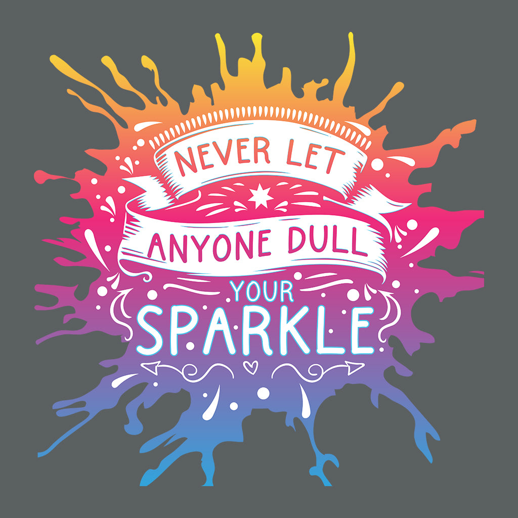Never Let Anyone Dull Your Sparkle Positive Sayings | PRODUCT CODE: NVRLTANYDLS