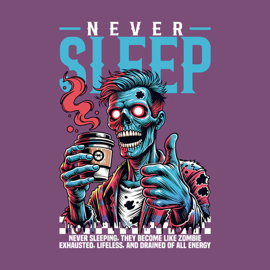 Zombie Never Sleep TZombie Coffee Lover Exhausted Night Owls | PRODUCT CODE: NVRSLPRBAIZME