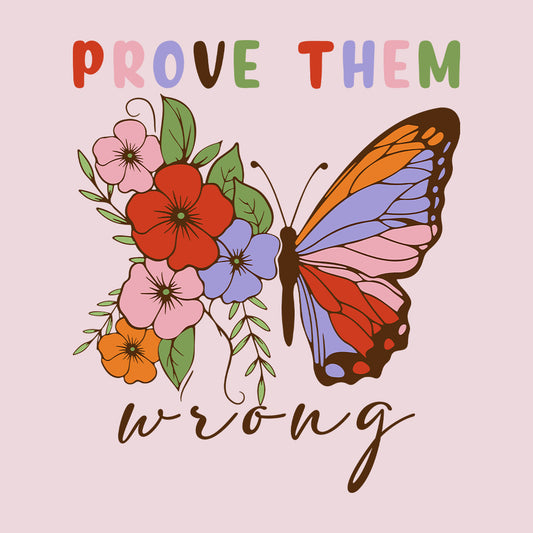 Prove Them Wrong Floral Butterfly Inspirational Quote | PRODUCT CODE: PRVMEHTRNW