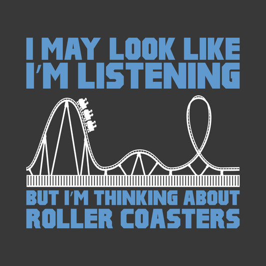 Roller Coasters  I'm Thinking About Coasters Funny Quote | PRODUCT CODE: RLMTHKNGABT