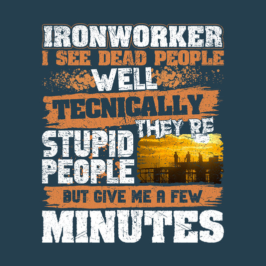 Ironworker I See Dead People Hardworking Humor Labor Day | PRODUCT CODE: RNKWSDPHE