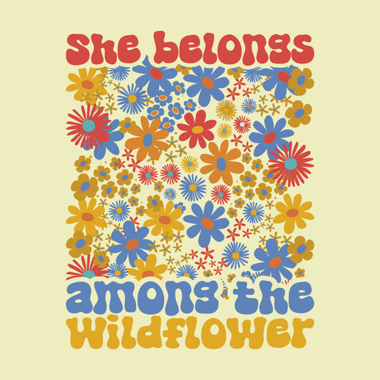 She Belongs Among The Wildflower Retro Groovy Flowers | PRODUCT CODE: SHBLGNAMWF