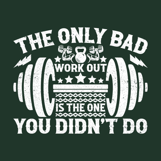 The Only Bad Workout You Didn't Do Motivational Gym Fitness Fanatics | PRODUCT CODE: THOYLNBDWKRT