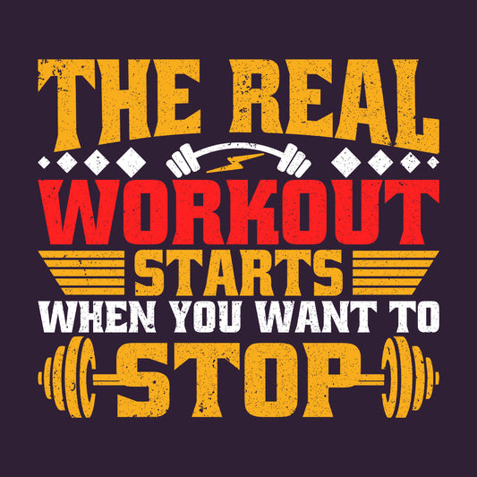 The Real Workout Starts When You Want To Stop Motivational Gym Quote | PRODUCT CODE: THRLEWKROSMG