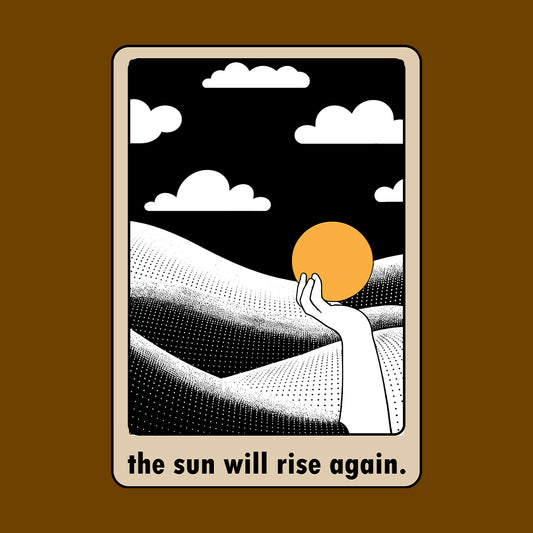 The Sun Will Rise Again Positive Vibes | PRODUCT CODE: THSNWRIAG