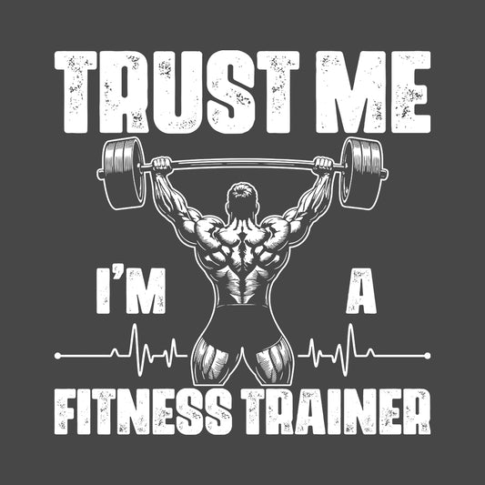 Trust Me I'm a Fitness Trainer Gym Coaches Bodybuilding Pros | PRODUCT CODE: TRUFNSRIGCHOB