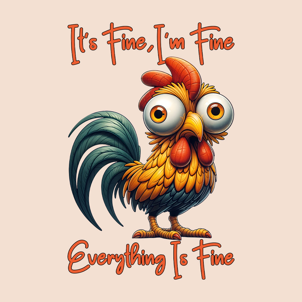 It's Fine I'm Fine Everything Is Fine Funny Rooster Anxiety Sarcastic Chicken Meme Farm Animal Humor | PRODUCT CODE: TSHBUIEWNPQV