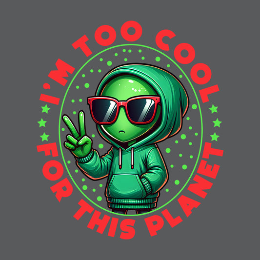 i'm Too Cool For This Planet UFO Alien | PRODUCT CODE: UALFOEXTSC