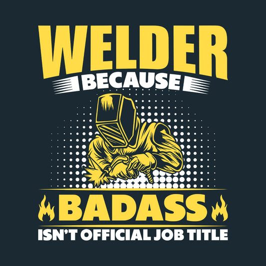 Welder Because Badass Isn't Official Job Labor Day Welder | PRODUCT CODE: WDLBCDASO