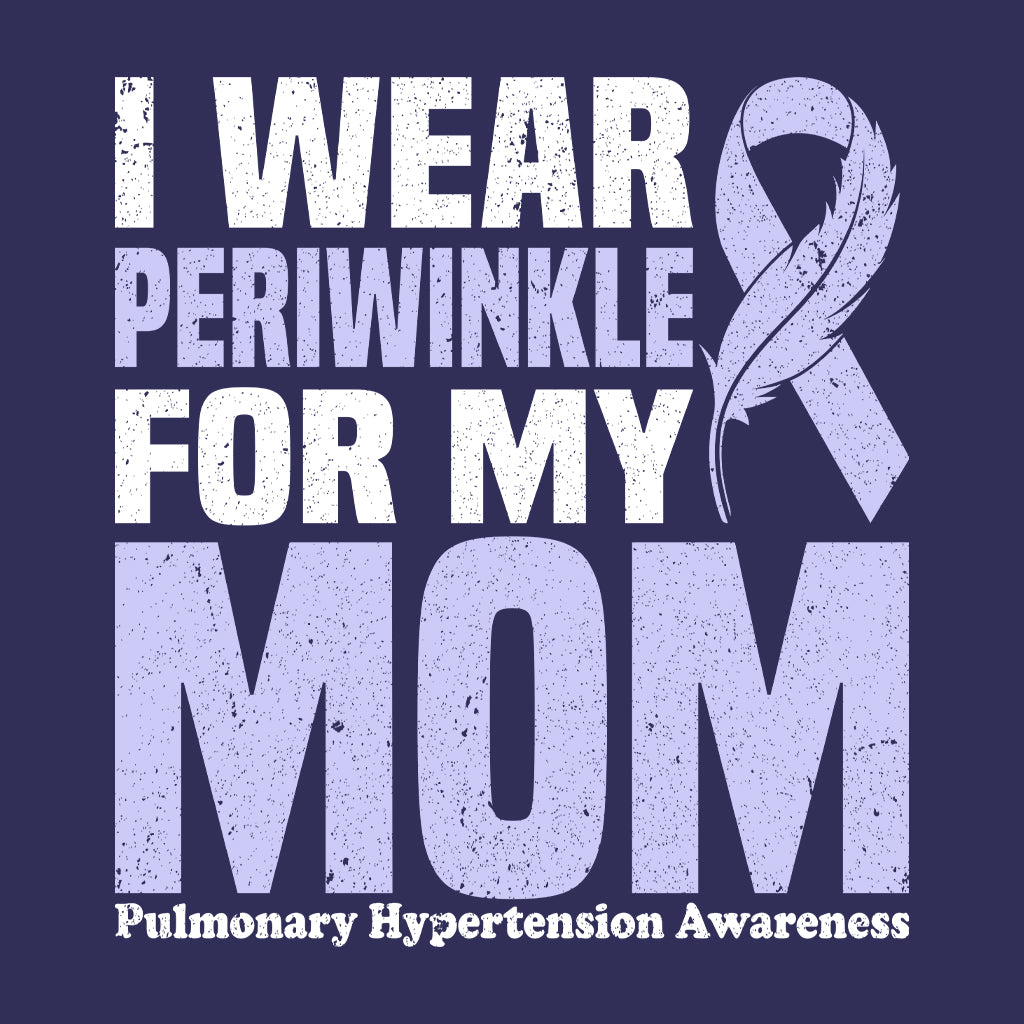 I Wear Periwinkle For My Mom Pulmonary Hypertension Awareness | PRODUCT CODE: WREPRKNLMY