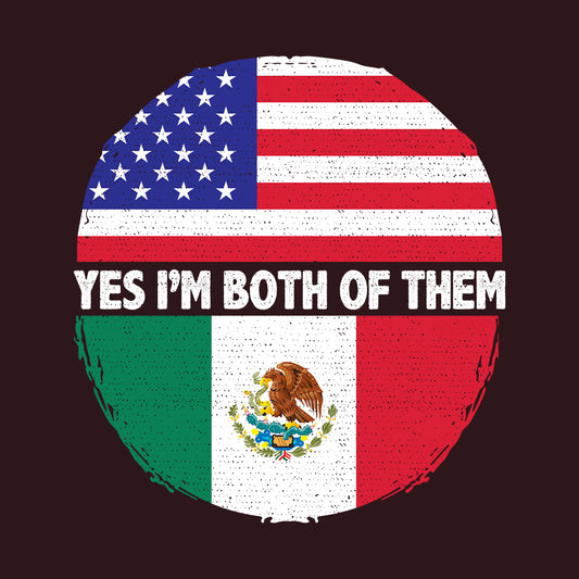 American Flag & Mexico Flag Yes, I'm Both of Them | PRODUCT CODE: YSMBTHAMRO