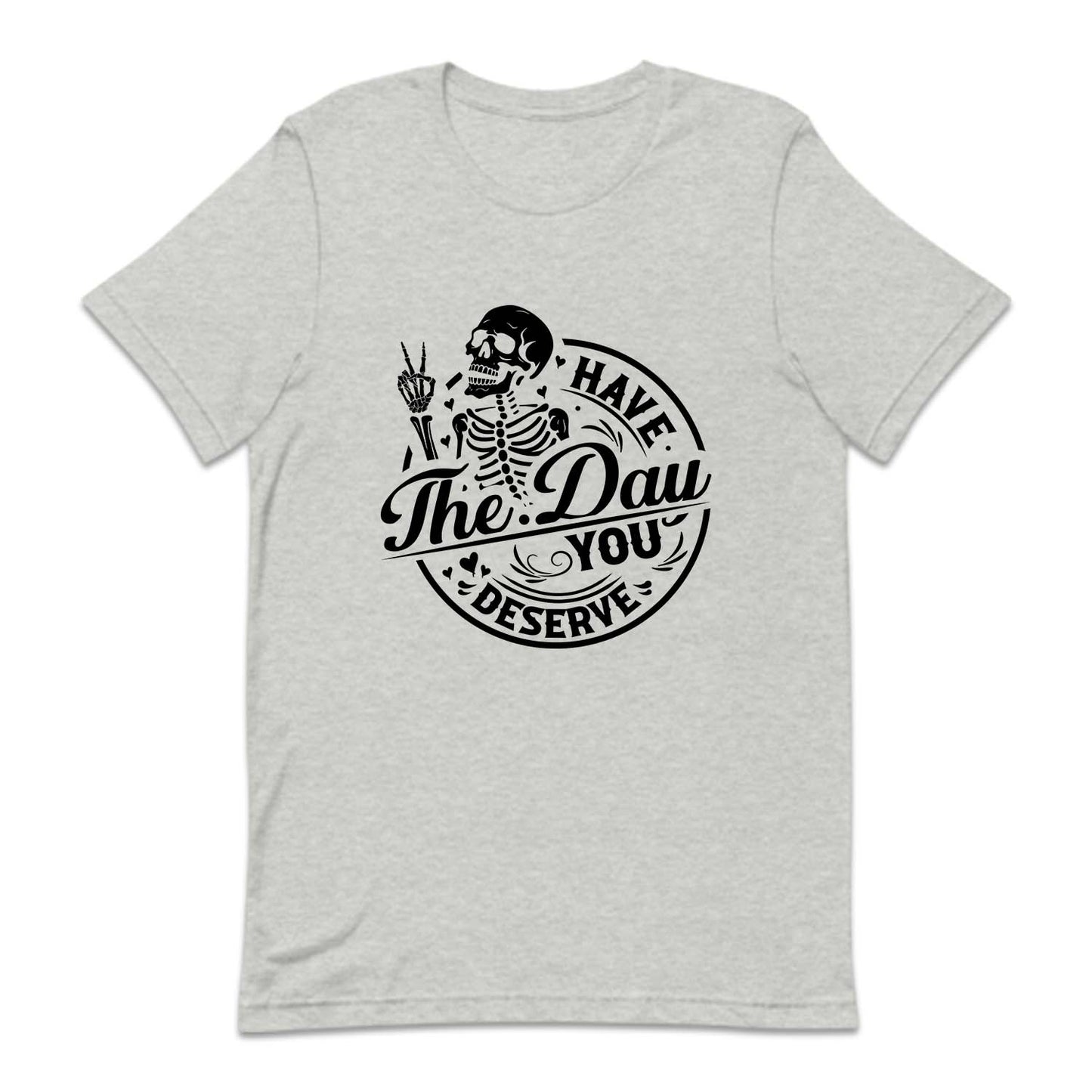 Have The Day You Deserve Motivational Skeleton | PRODUCT CODE: HVTDYUSRV