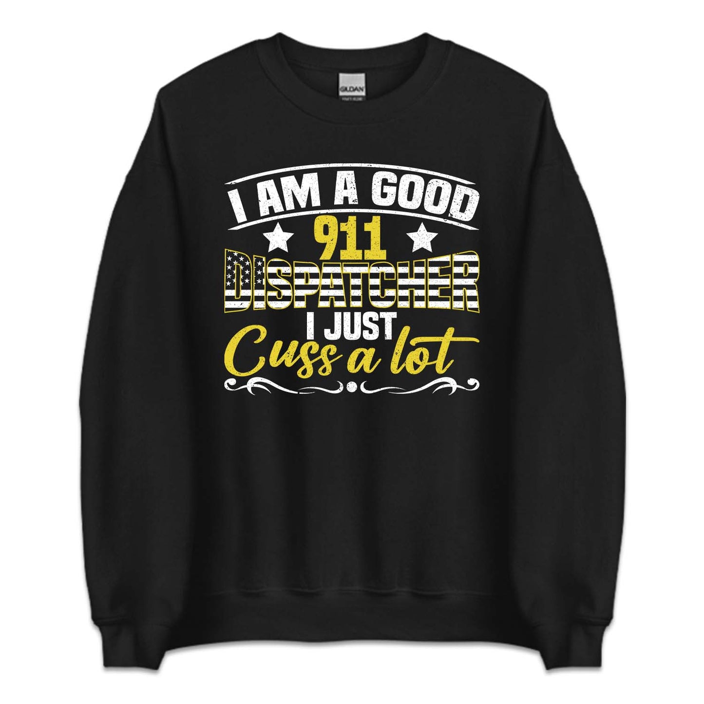I'm A Good 911 Dispatcher I Just Cuss A Lot | PRODUCT CODE: NOEKDPTHRE