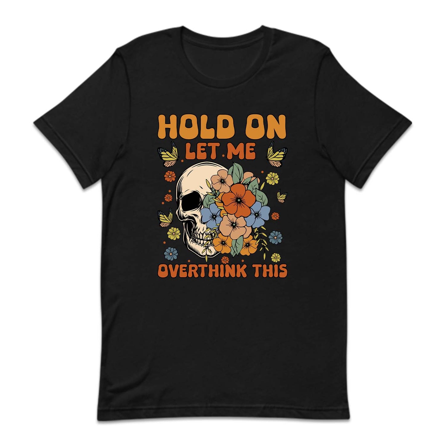 Hold On Let Me Overthinking This Funny Quote | PRODUCT CODE: HLDNLMOVTH