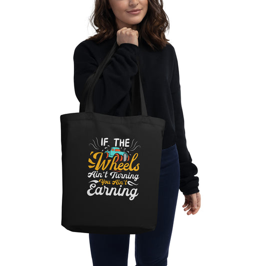 If The Wheels Ain't Turning You Ain't Earning Funny Trucker Truck Driver Saying Eco Tote Bag
