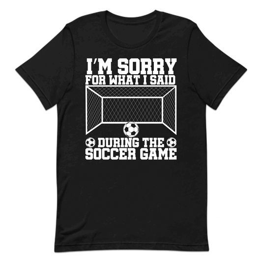 Funny Soccer Quote I’m Sorry for What I Said During the Soccer Game | PRODUCT CODE: FNYSCHQUTEDJ