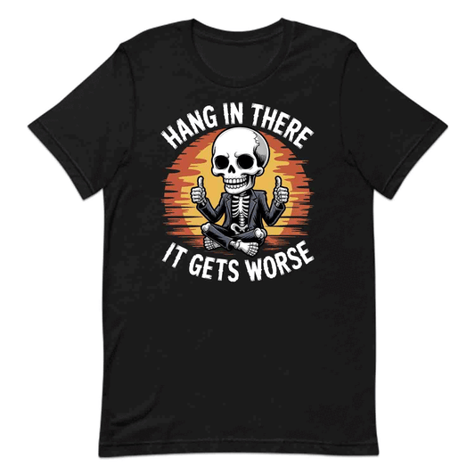Hang In There Skeleton T-Shirt, Dark Humor Sweatshirt, Sarcastic Jokes Hoodie | PRODUCT CODE: HGASDBNWK