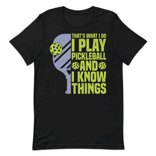 Funny Pickleball I Play Pickleball and I Know Things Witty Pickleball Quote | PRODUCT CODE: FYNPCKBLAWTH