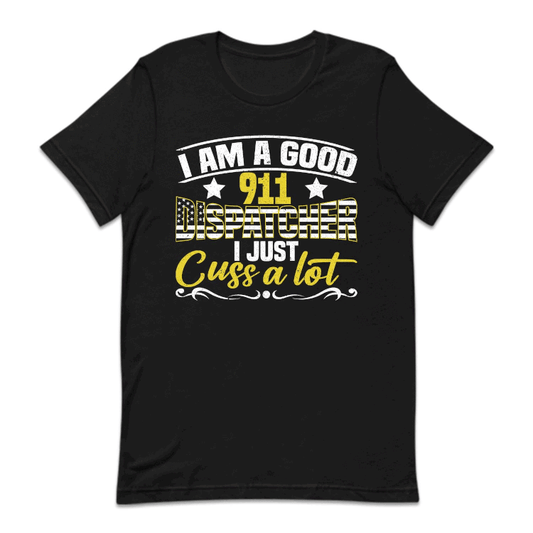 I'm A Good 911 Dispatcher I Just Cuss A Lot | PRODUCT CODE: NOEKDPTHRE