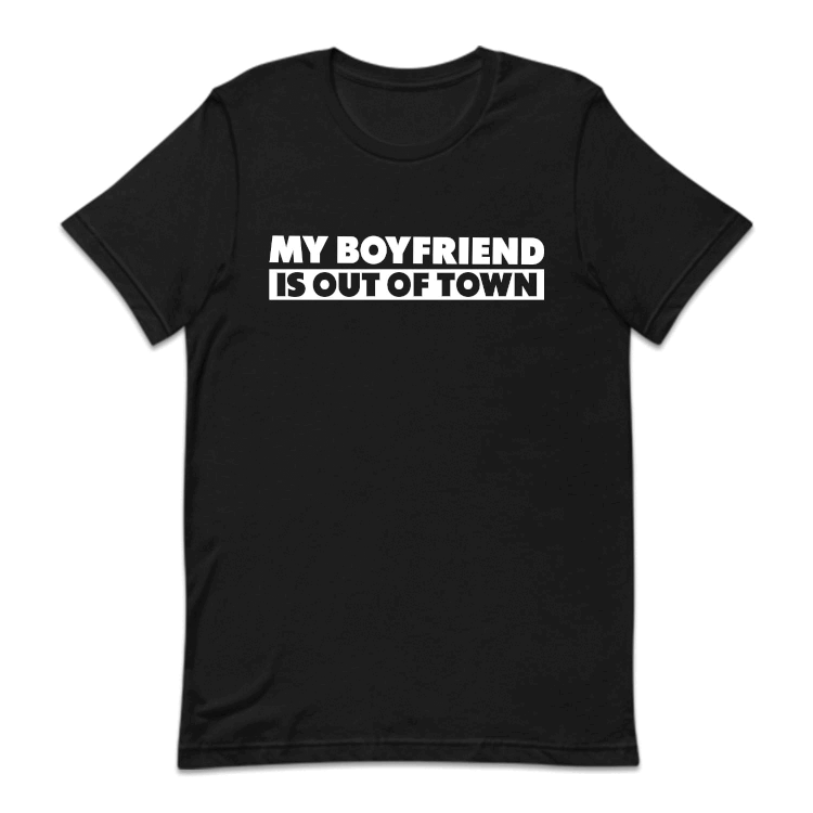 My Boyfriend Is Out Of Town Funny Relationship | PRODUCT CODE: MBRFSOTFW