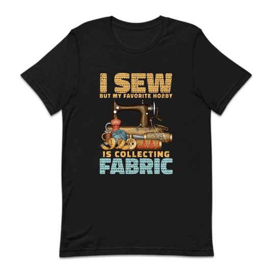I Sew But My Favorite Hobby Is Collecting Fabric Sewing Machine | PRODUCT CODE: SWNGBTMDF