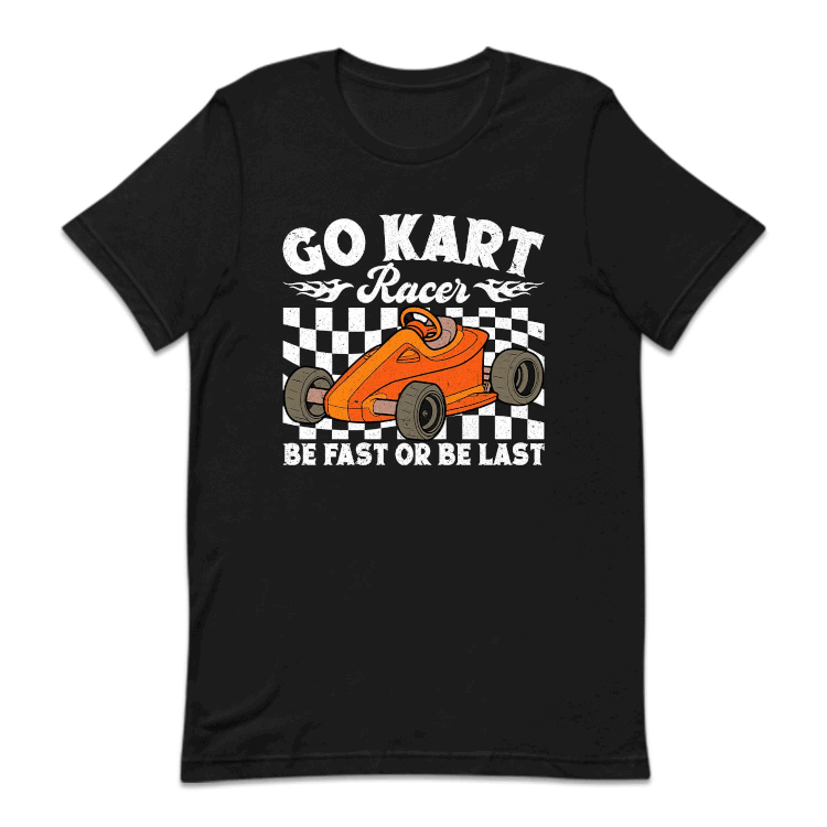 Go Kart Racer Be Fast Or Be Last Racing Quotes | PRODUCT CODE: KRTCNGBLST