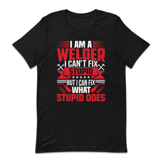 I'm A Welder I Can't Fix Stupid But I Can Fix What Stupid Does Welding Humor | PRODUCT CODE: MWLDRCNSTP