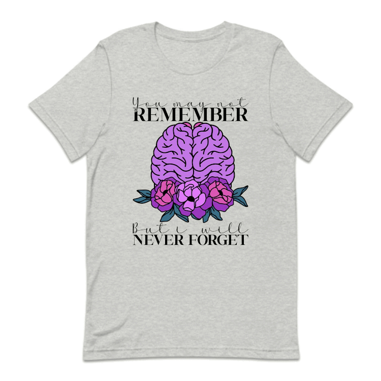 You May Not Remember But I'll Never Forget Alzheimer Awareness | PRODUCT CODE: AZMEWRNSY