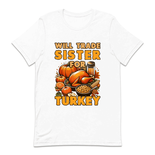 Will Trade Sister For Turkey Thanksgiving Autumn Humor | PRODUCT CODE: WLTRDSFRKU