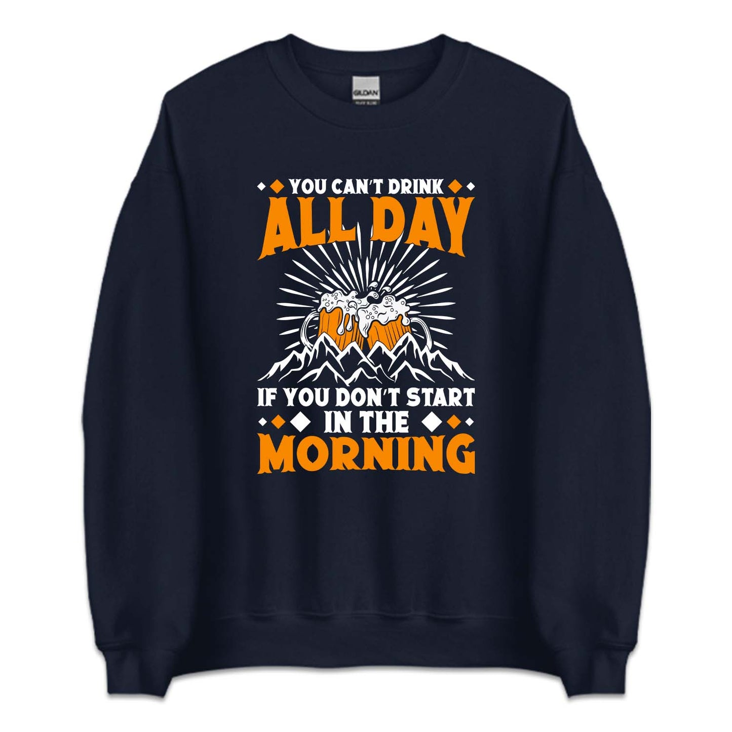 You Can't Drink All Day If You Don't Start In The Morning Beer | PRODUCT CODE: YCNTDAYFSH